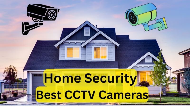 Best CCTV Cameras For Home Security